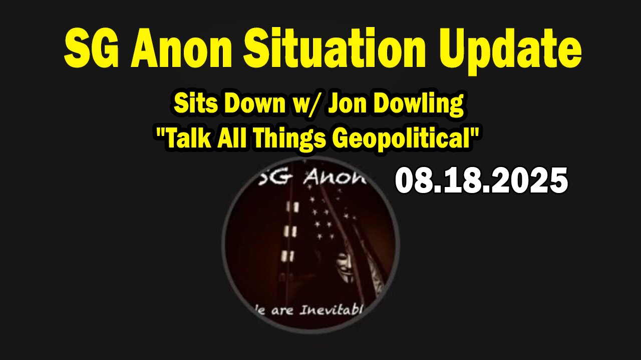 SG Anon Situation Update Aug 18: SG Anon Sits Down w/ Jon Dowling "Talk All Things Geopolitical"