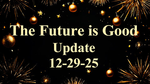 THe Future is Good Update 12-29-25