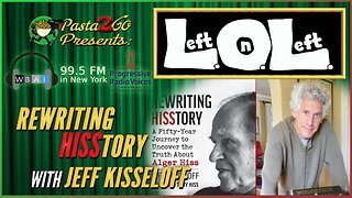 Alger Hiss Spy Case has Markings of an Intel Op with guest author Jeff Kisseloff - Left on Left with Gloria and Jeremy LIVE recording for WBAI 99.5fm in NYC