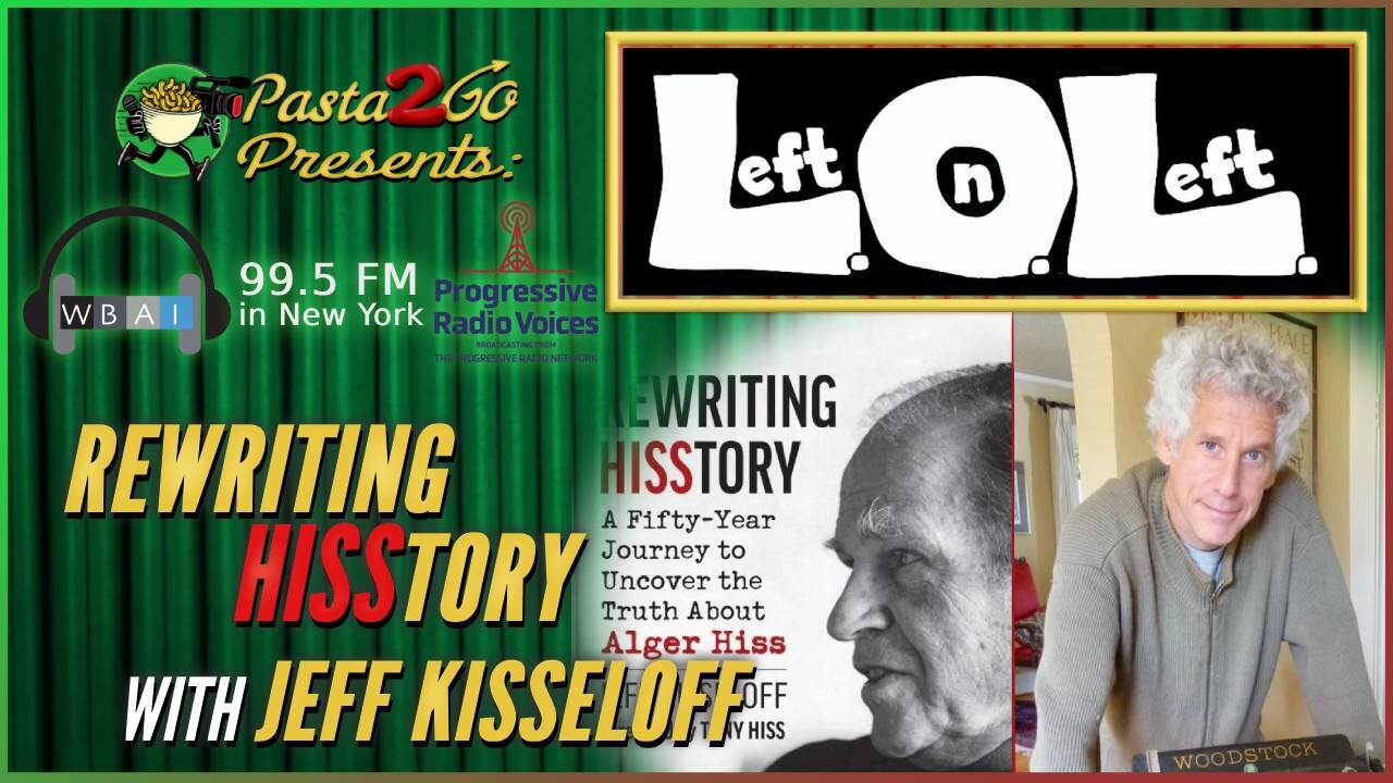 Alger Hiss Spy Case has Markings of an Intel Op with guest author Jeff Kisseloff - Left on Left with Gloria and Jeremy LIVE recording for WBAI 99.5fm in NYC