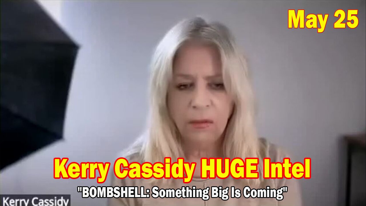 Kerry Cassidy & Maryam Heinein HUGE Intel May 25: "BOMBSHELL: Something Big Is Coming"