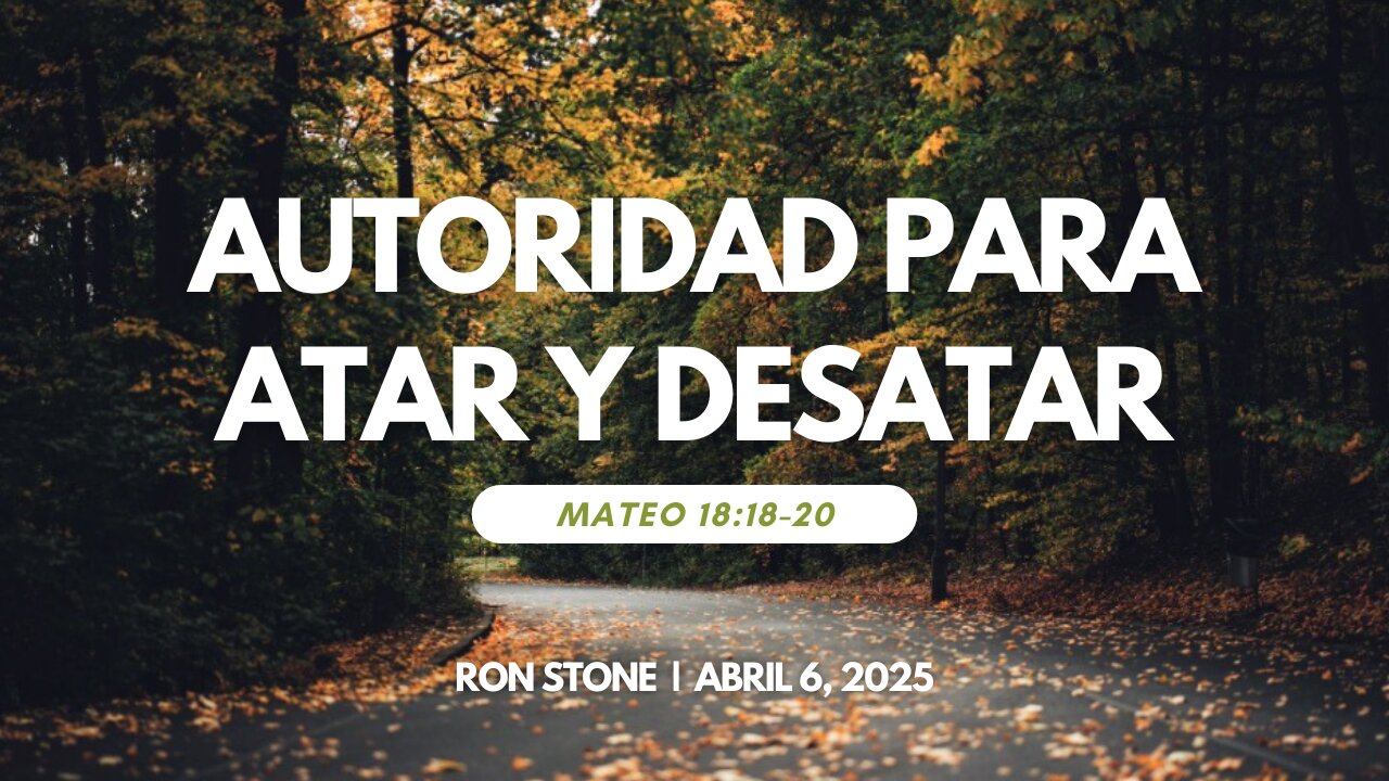 2025-04-06 – Autoridad Para atar y Desatar (Mateo 18:18-20) | Pastor Ron Stone (S)