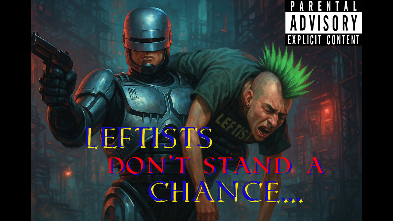 Part 2: Leftist scum don't stand a chance to.... Robocop