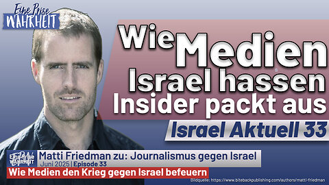 Insider packt aus: Wie Medien den Krieg gegen Israel befeuern | Israel Aktuell 33