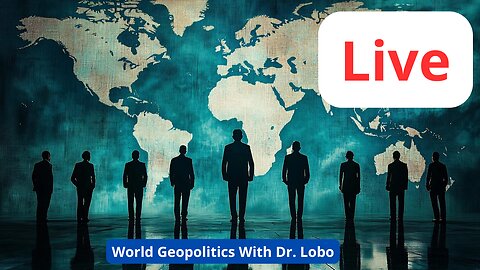 Live World Geopolitics With Dr. Lobo