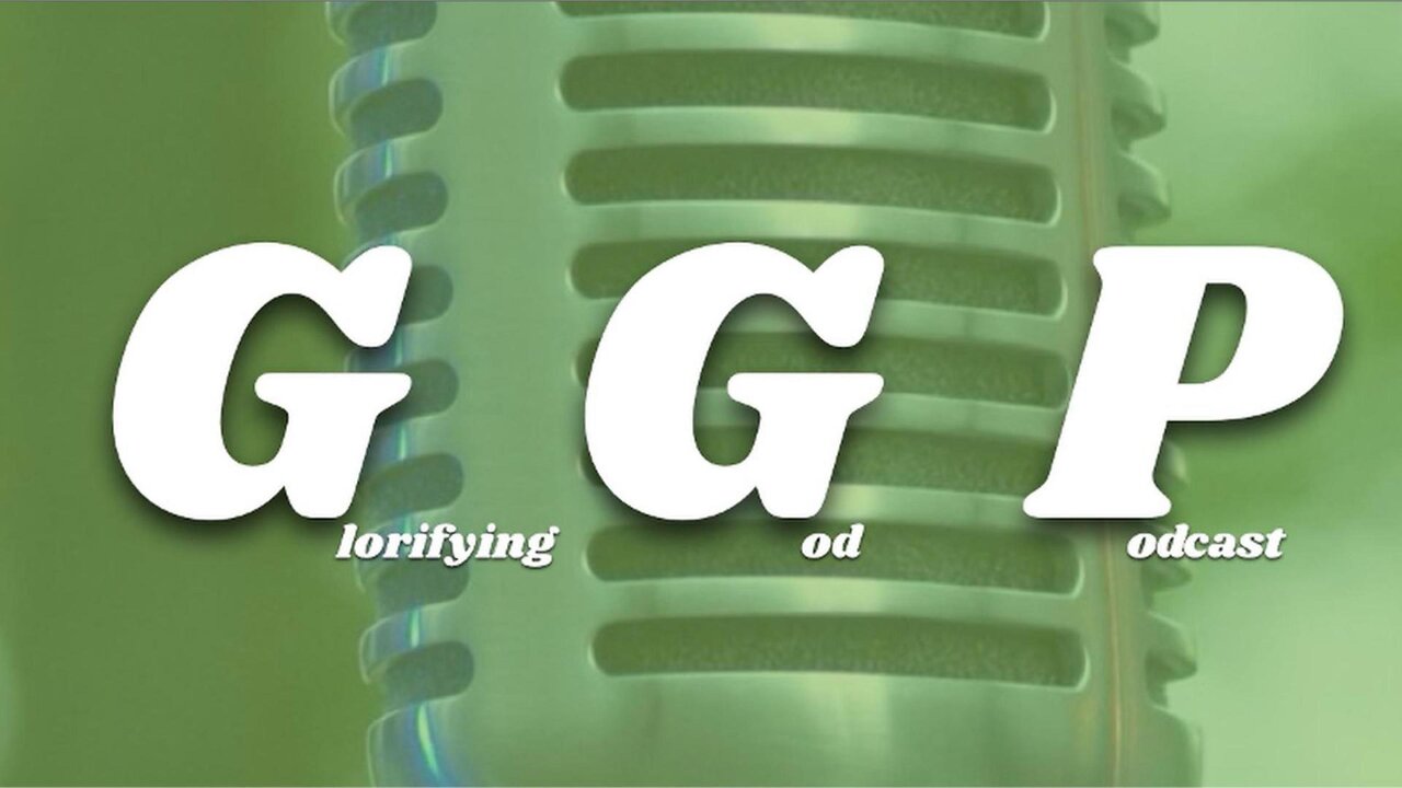 Glorifying God Podcast [Episode 1]