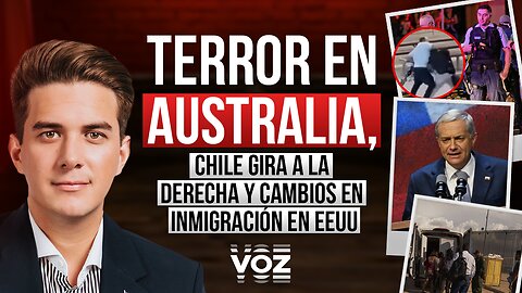Terror en Australia, Chile gira a la derecha y cambios en inmigración en EEUU