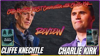 Cliffe Knechtle's LAST Conversation with Charlie Kirk! Review. Black Mirror S4 Ep 4, 5. Underwater.