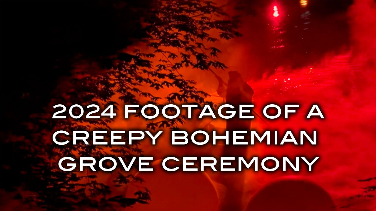 2024 Footage of a Creepy Bohemian Grove Ceremony