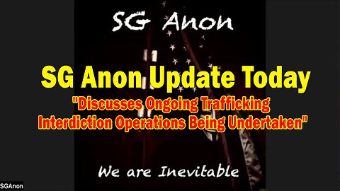 SG Anon Update Today 5/17/25: Discusses Ongoing Trafficking Interdiction Operations Being Undertaken