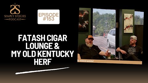 Episode 154: FatAsh Cigar Lounge & My Old Kentucky Herf