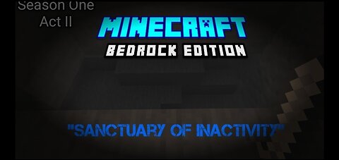 Season One Act II "Sanctuary Of Inactivity" Minecraft Bedrock Edition (Re-upload From Yt)