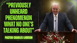 Pastor CHARLES LAWSON 2025 - “Previously Unheard Phenomenon — What No One’s Talking About”