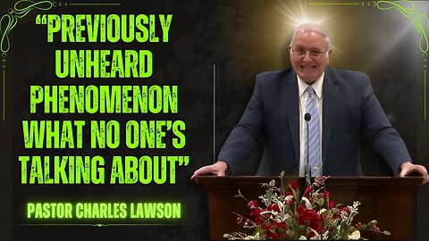 Pastor CHARLES LAWSON 2025 - “Previously Unheard Phenomenon — What No One’s Talking About”