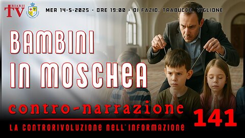BAMBINI IN MOSCHEA ALL'INSAPUTA DEI GENITORI. CONTRO-NARRAZIONE NR.141