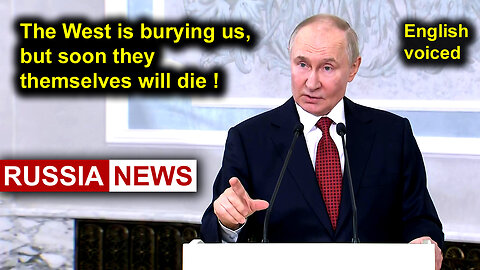 The West is burying Russia, but soon they themselves will die! Putin
