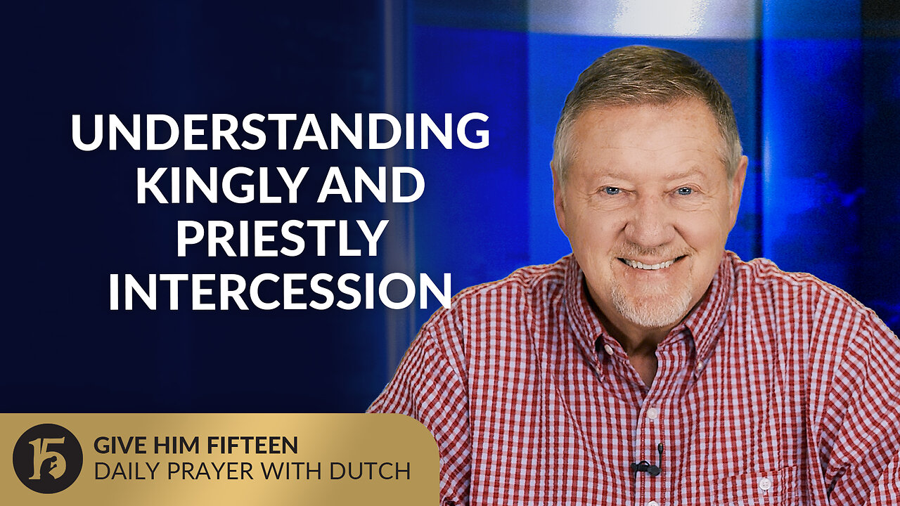 Understanding Kingly and Priestly Intercession | GH15: Daily Prayer with Dutch | July 31, 2025