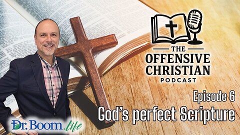 The Offensive Christian- Episode 6- God's Perfect Scripture