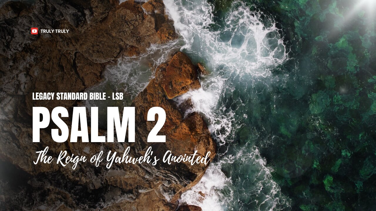 Psalms 2 - The Reign of Yahweh’s Anointed (Legacy Standard Bible - LSB)