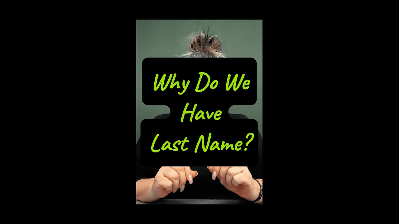 Why Do We Have Last Name? 🤨
