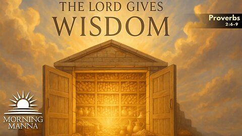 Morning Manna - June 3, 2025 - Proverbs 2:6-9 - The Lord Gives Wisdom