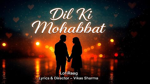 💖 Dil Ki Mohabbat | Most Romantic Song 2025 | Feel the Love Again 💔 | LofiRaag