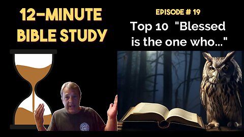12-Minute Bible Study # 19: Top 10 "Blessed is the one who..."