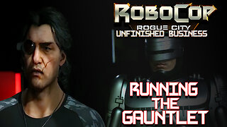 ROBOCOP ROGUE CITY- UNFINISHED BUSINESS "Running the Gauntlet"