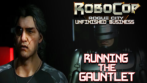 ROBOCOP ROGUE CITY- UNFINISHED BUSINESS "Running the Gauntlet"