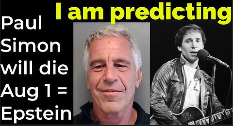 I am predicting: Paul Simon will die Aug 1 = Epstein