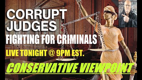 CORRUPT JUDGES FIGHTING FOR ILLEGAL MIGRANT CRIMINALS AND NOT AMERICANS!! TONIGHT @ 9PM EST.