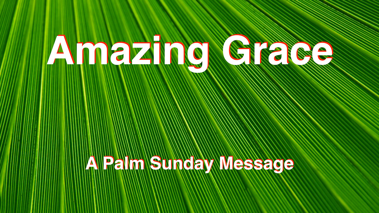 Amazing Grace (A Palm Sunday Message)