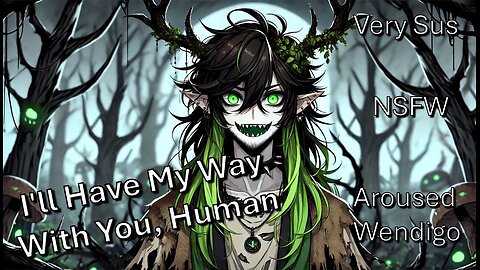 [ASMR] Aroused Femboy Wendigo Takes Control Of You In The Woods (Very Spicy) (NSFW) (Sus) (M4M)