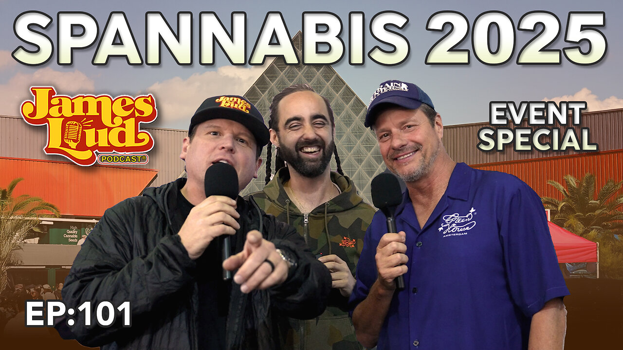 Spannabis 2025: The Final Chapter in Barcelona | James Loud Podcast EP#101