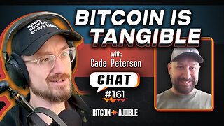 Chat_161 - Bitcoin is Tangible with Cade Peterson