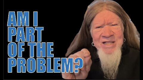 AM I PART OF THE PROBLEM?