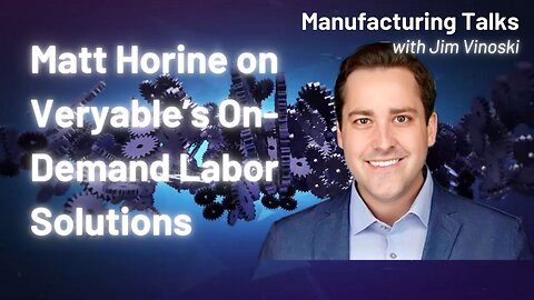 Matt Horine on Veryable's on-demand labor app for manufacturing and warehousing