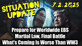 Situation Update 7.2.25 - Prepare for Worldwide EBS; Martial Law, Final Battle; What's Coming Is Worse Than World War III, Something MASSIVE is Underway