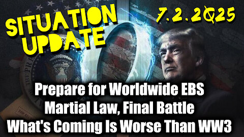 Situation Update 7.2.25 - Prepare for Worldwide EBS; Martial Law, Final Battle; What's Coming Is Worse Than World War III, Something MASSIVE is Underway