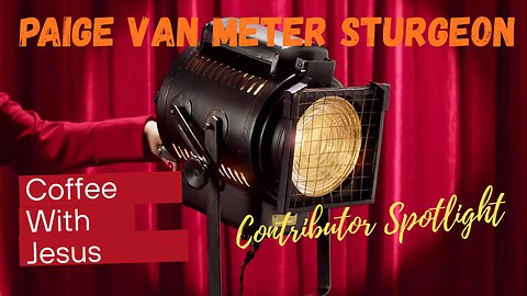 Coffee With Jesus | Contributor Spotlight: Paige Van Meter Sturgeon