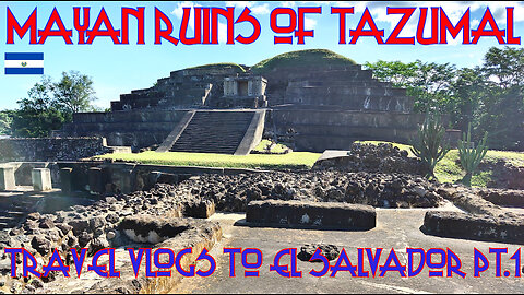 EL SALVADOR : MAYAN RUINS AT TAZUMAL, SAN ANDRES & JOYA DE CEREN : THANKSGIVING TRAVEL VLOGs PT.1 🇸🇻