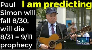 I am predicting: Paul Simon will die fall 8/30, will die 8/31 = 9/11 prophecy