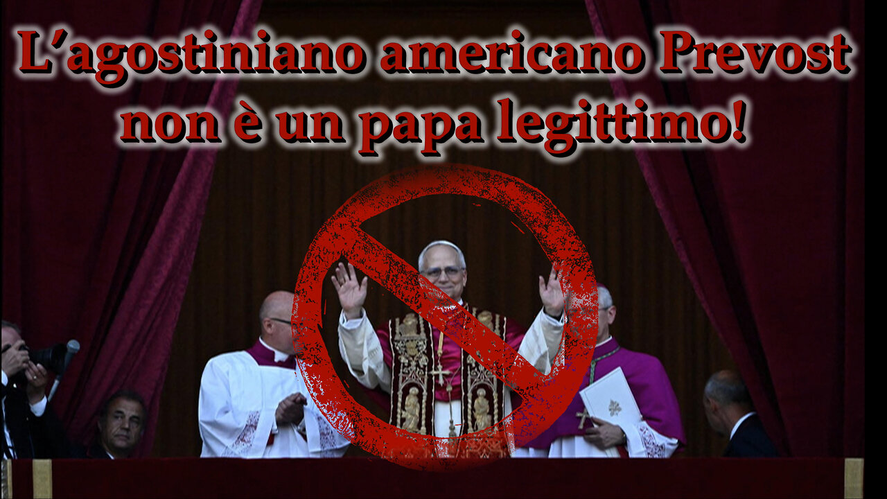L’agostiniano americano Prevost non è un papa legittimo!