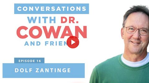 Conversations with Dr. Cowan & Friends| Ep16: Dolf Zantinge