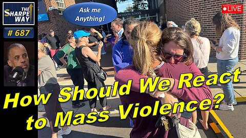 Sharpe Way No. 687! 🔴How Should We React to Mass Violence? 🇺🇸 ⚠️ LIVE Ask Me Anything!