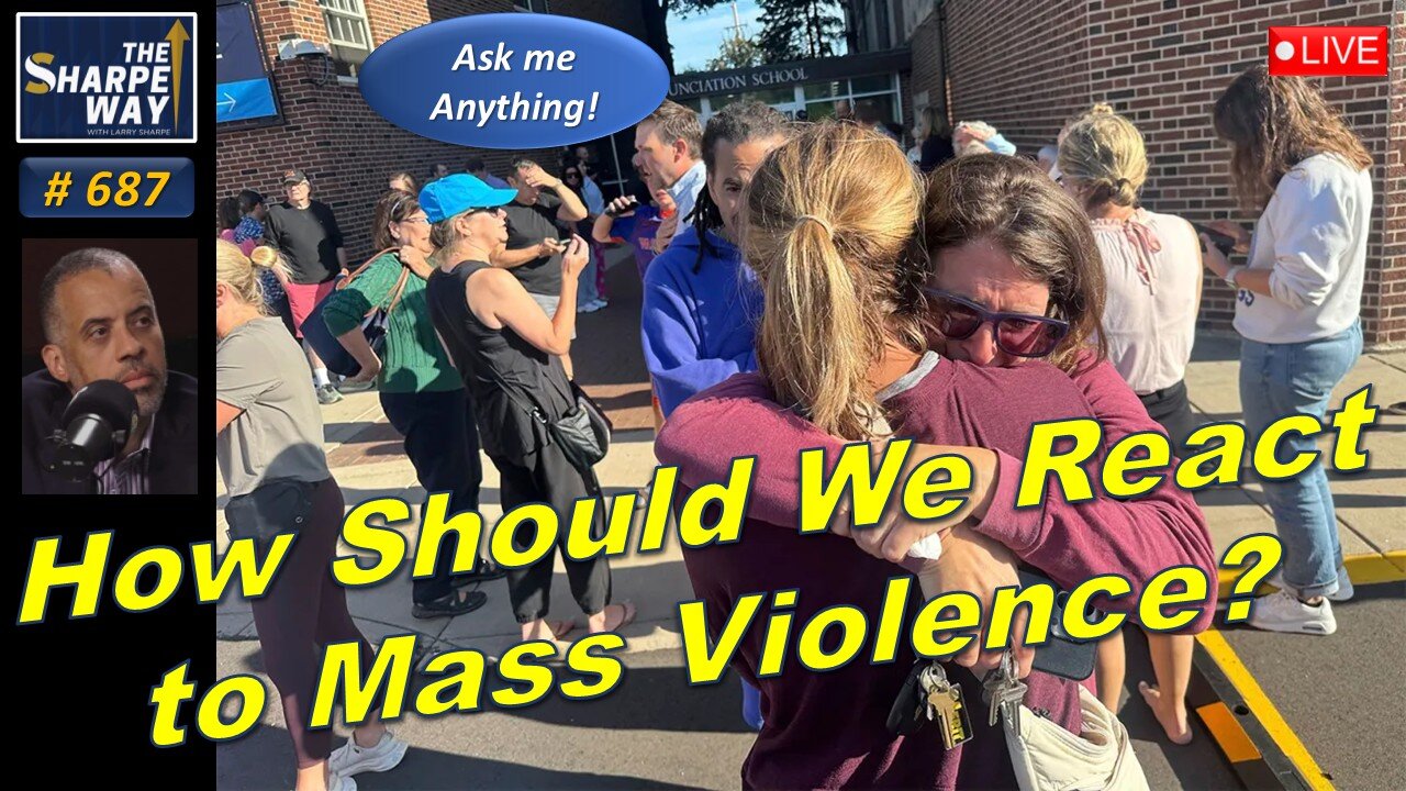 Sharpe Way No. 687! 🔴How Should We React to Mass Violence? 🇺🇸 ⚠️ LIVE Ask Me Anything!