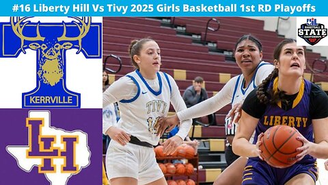 #16 Liberty Hill Vs Tivy 2025 Girls Basketball Bi District Playoffs