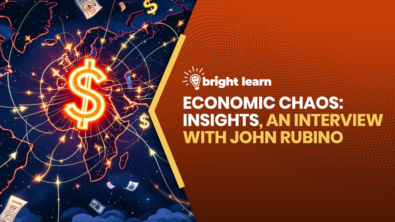 BrightLearn - Economic Chaos: Insights, an interview with John Rubino