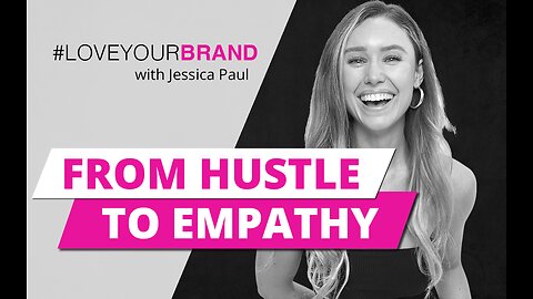 From Hustle to Empathy: Building a Personal Brand | Jessica Paul