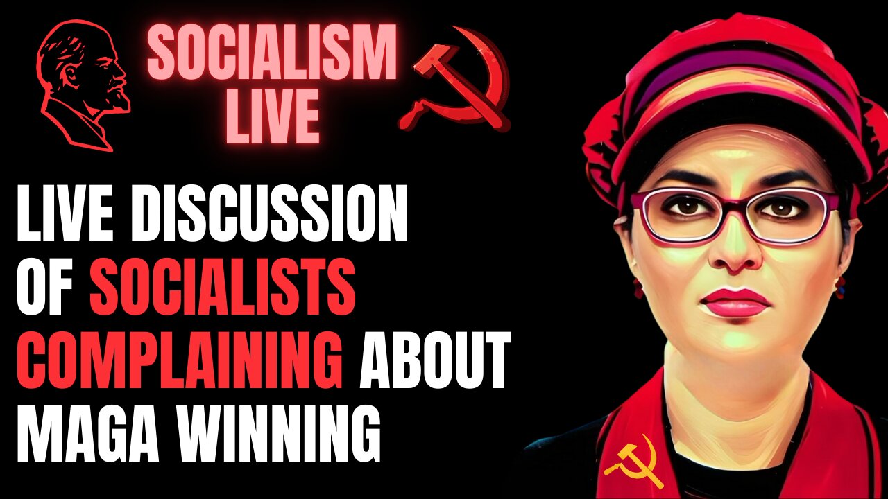 SOCIALISM LIVE: Socialists Complaining About MAGA Winning